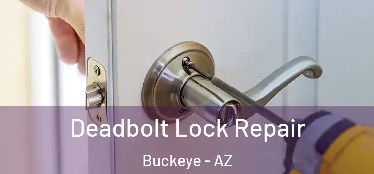 Deadbolt Lock Repair Buckeye - AZ