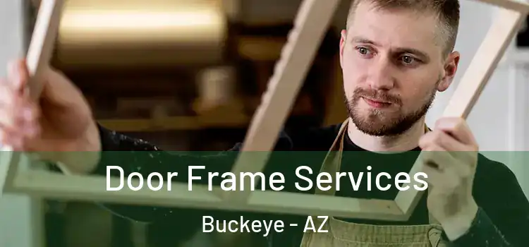 Door Frame Services Buckeye - AZ