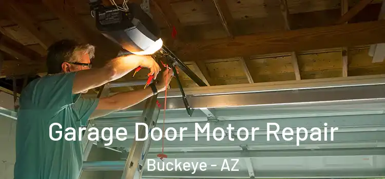  Garage Door Motor Repair Buckeye - AZ