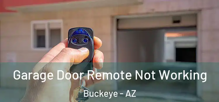  Garage Door Remote Not Working Buckeye - AZ